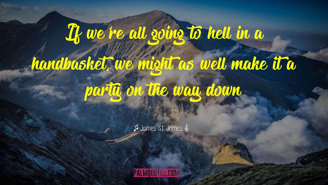 James St. James Quotes: If we're all going to
