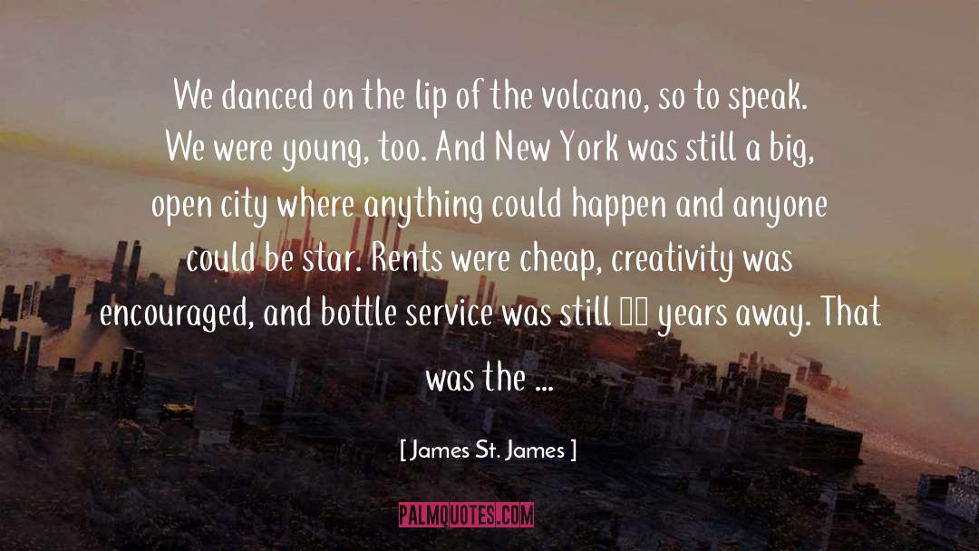 James St. James Quotes: We danced on the lip