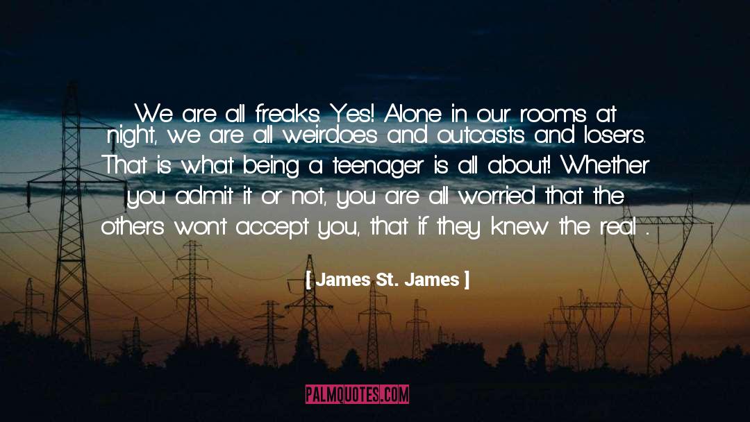 James St. James Quotes: We are all freaks. Yes!