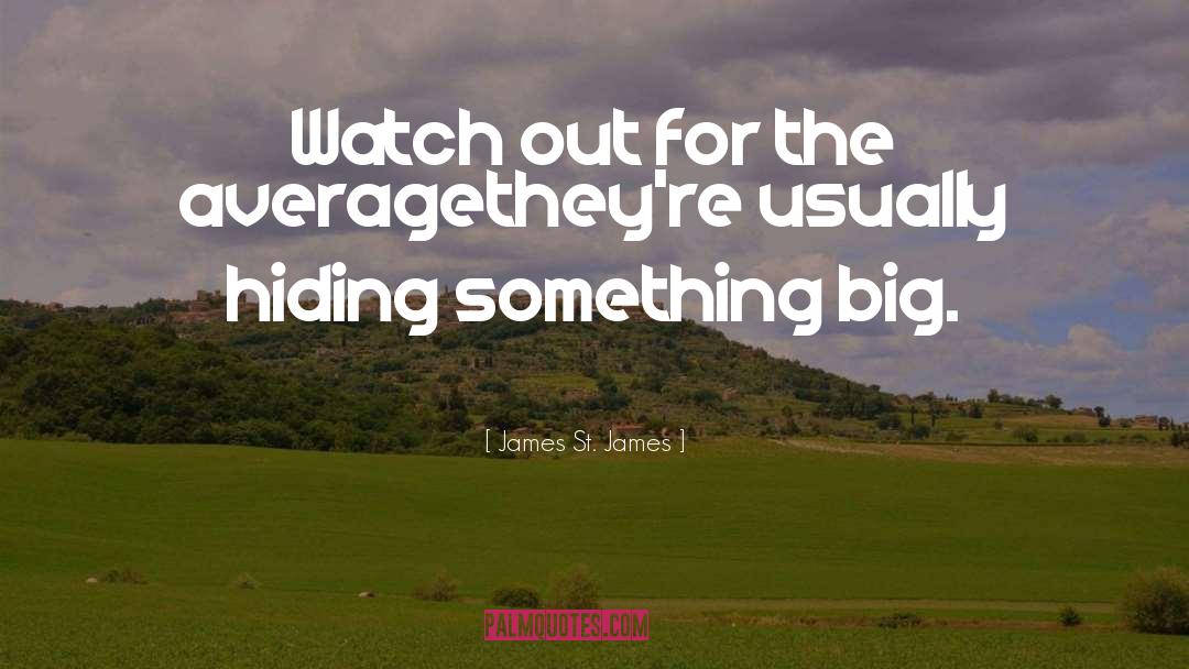 James St. James Quotes: Watch out for the average<br>they're