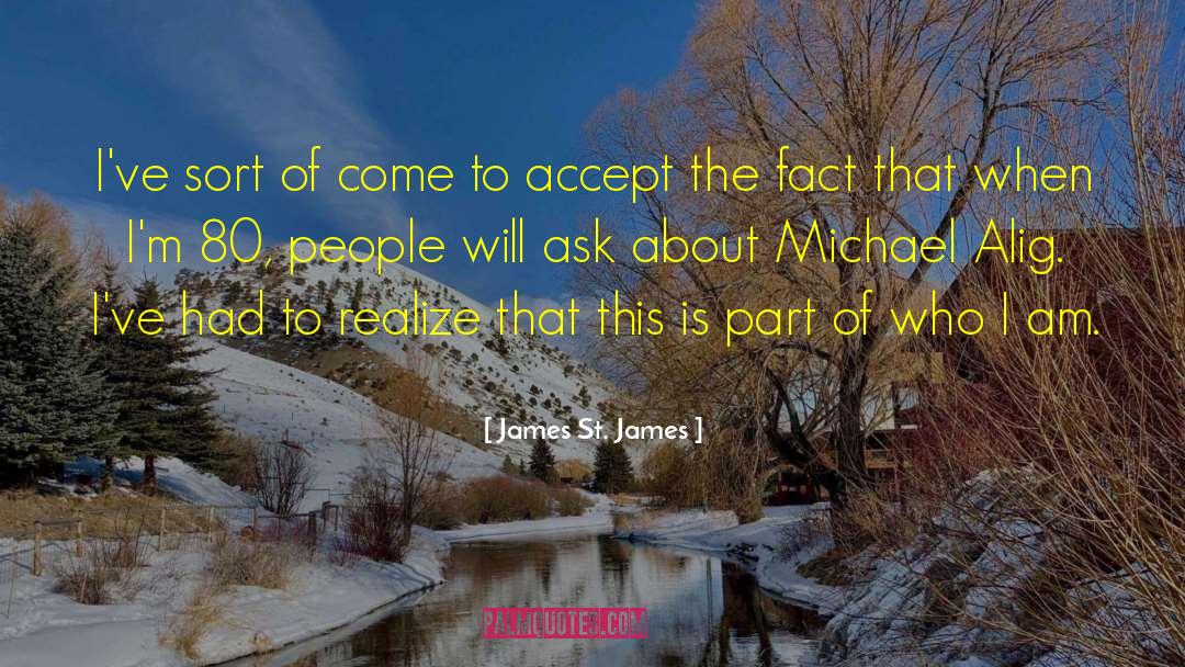 James St. James Quotes: I've sort of come to