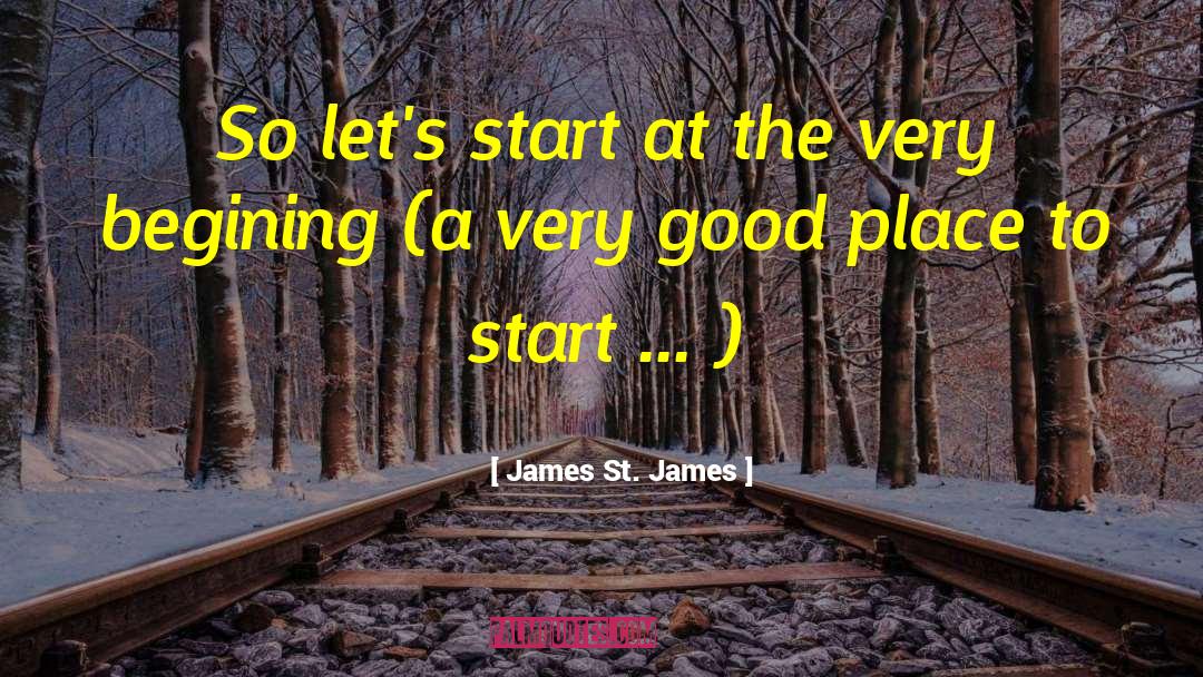 James St. James Quotes: So let's start at the