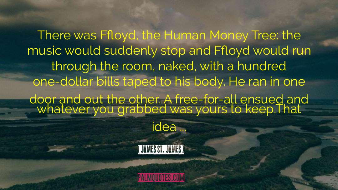 James St. James Quotes: There was Ffloyd, the Human