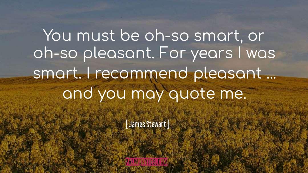 James Stewart Quotes: You must be oh-so smart,
