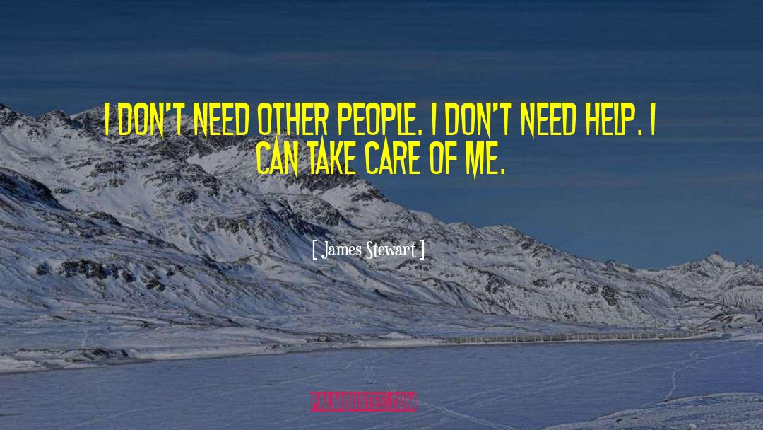 James Stewart Quotes: I don't need other people.