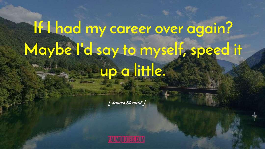 James Stewart Quotes: If I had my career