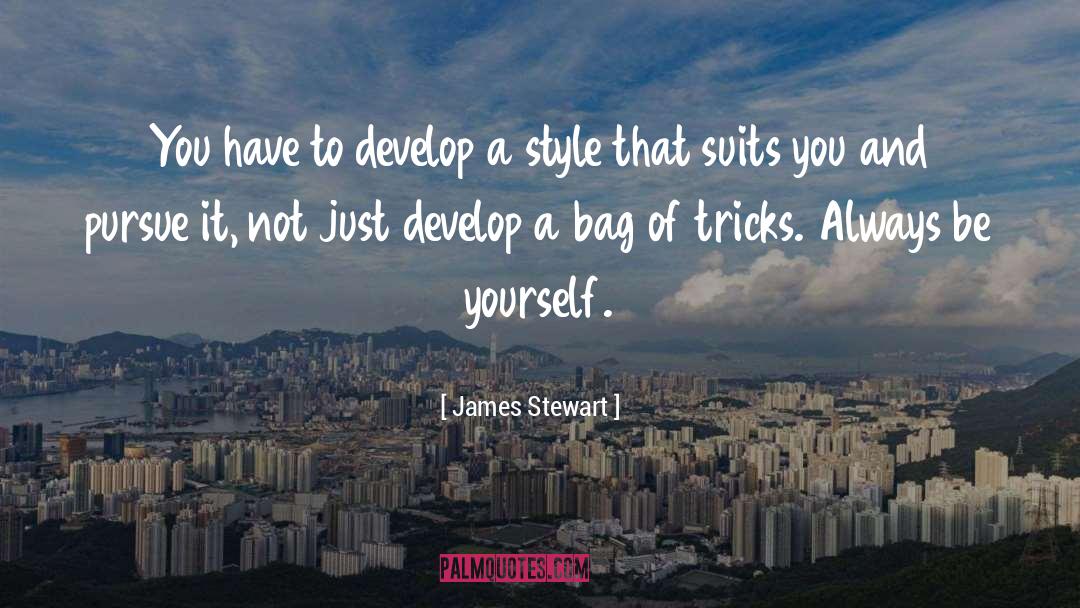 James Stewart Quotes: You have to develop a