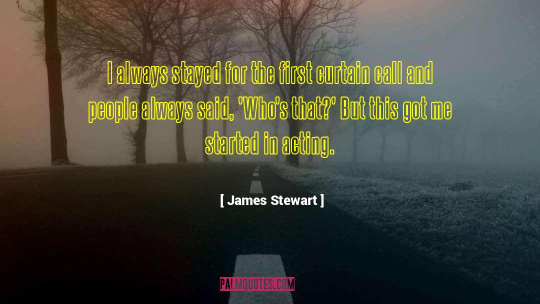 James Stewart Quotes: I always stayed for the
