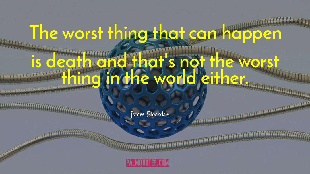 James Stockdale Quotes: The worst thing that can