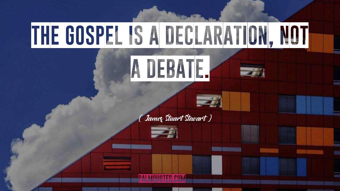 James Stuart Stewart Quotes: The gospel is a declaration,