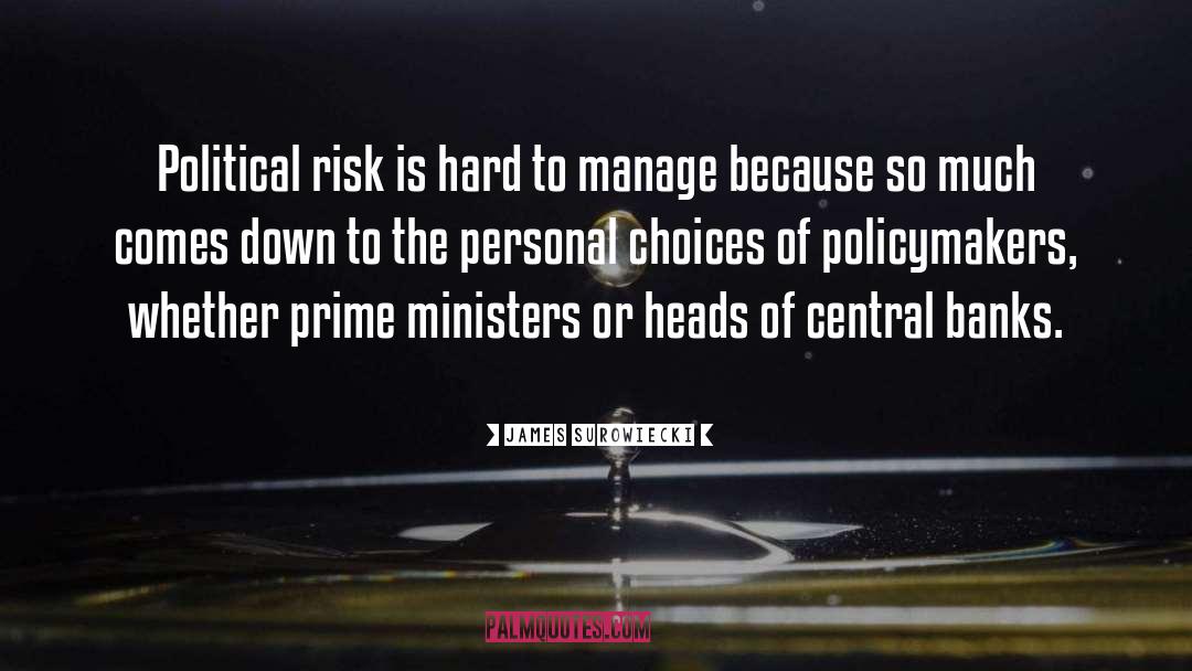 James Surowiecki Quotes: Political risk is hard to