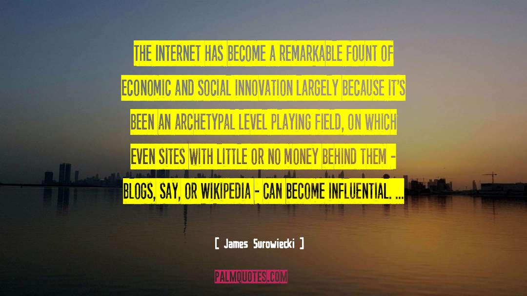 James Surowiecki Quotes: The Internet has become a