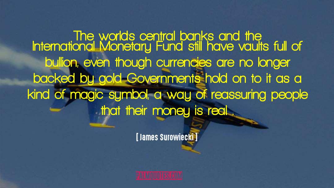 James Surowiecki Quotes: The world's central banks and