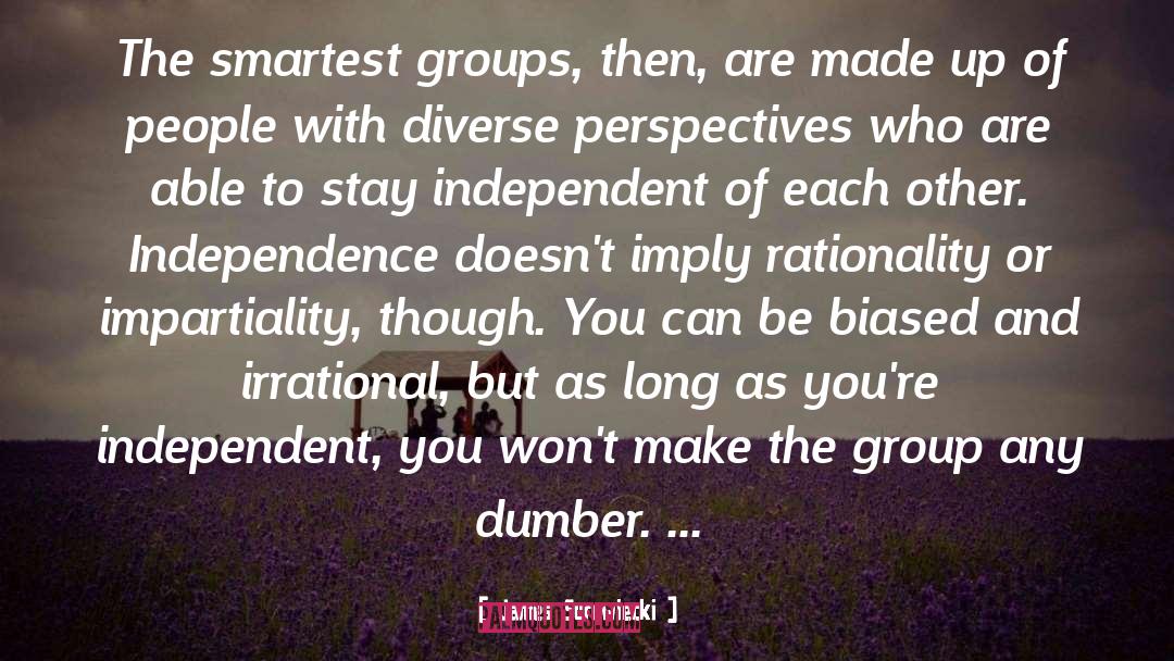 James Surowiecki Quotes: The smartest groups, then, are