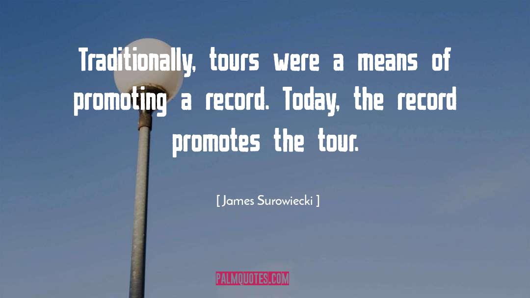 James Surowiecki Quotes: Traditionally, tours were a means