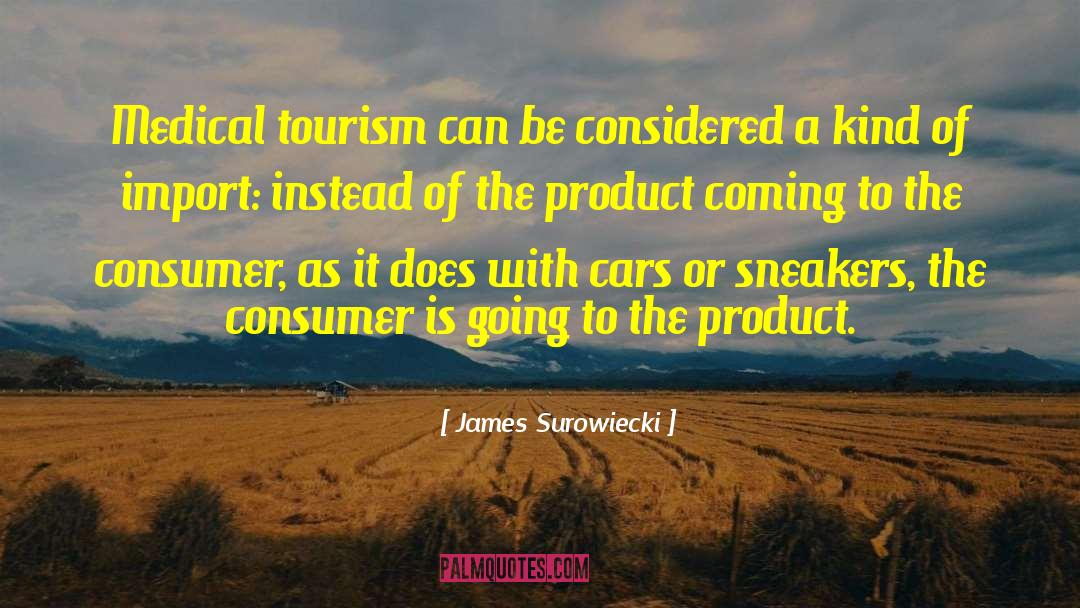 James Surowiecki Quotes: Medical tourism can be considered