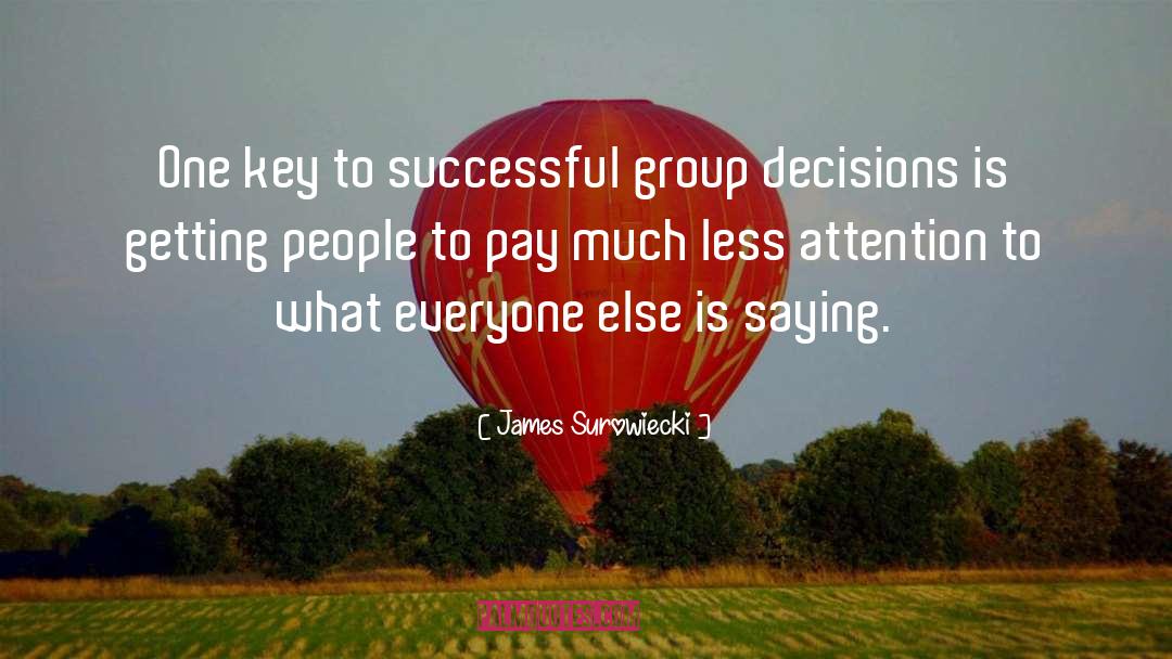 James Surowiecki Quotes: One key to successful group