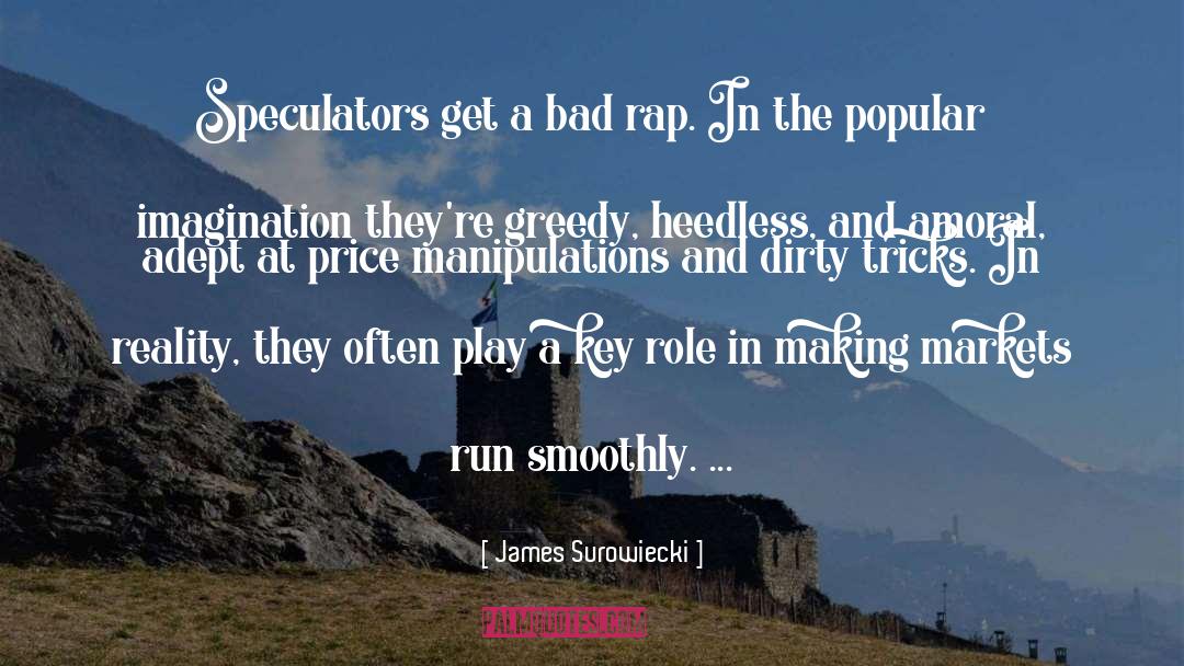 James Surowiecki Quotes: Speculators get a bad rap.