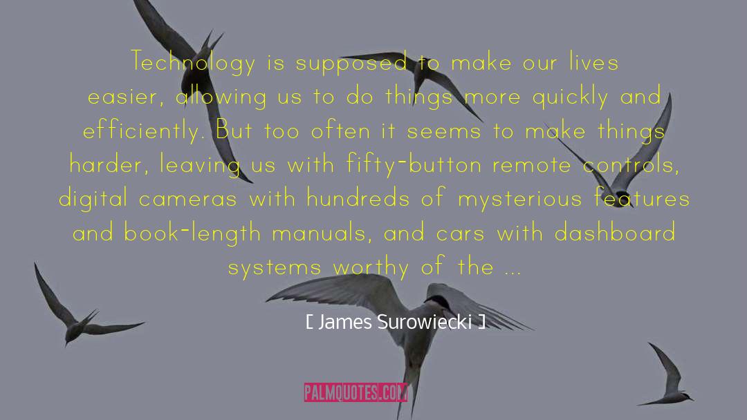 James Surowiecki Quotes: Technology is supposed to make