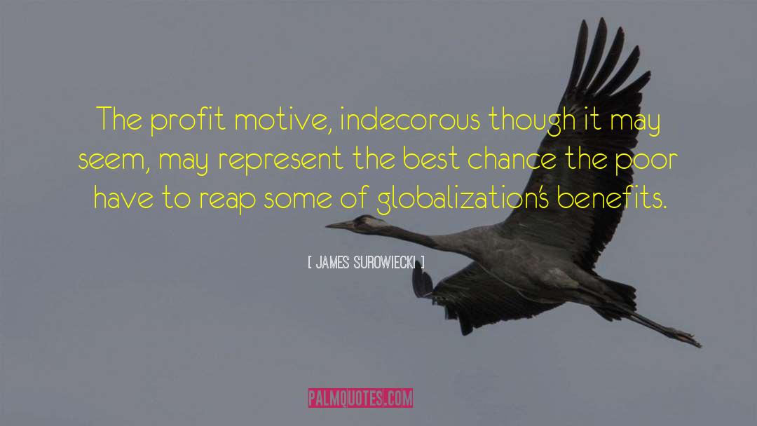 James Surowiecki Quotes: The profit motive, indecorous though