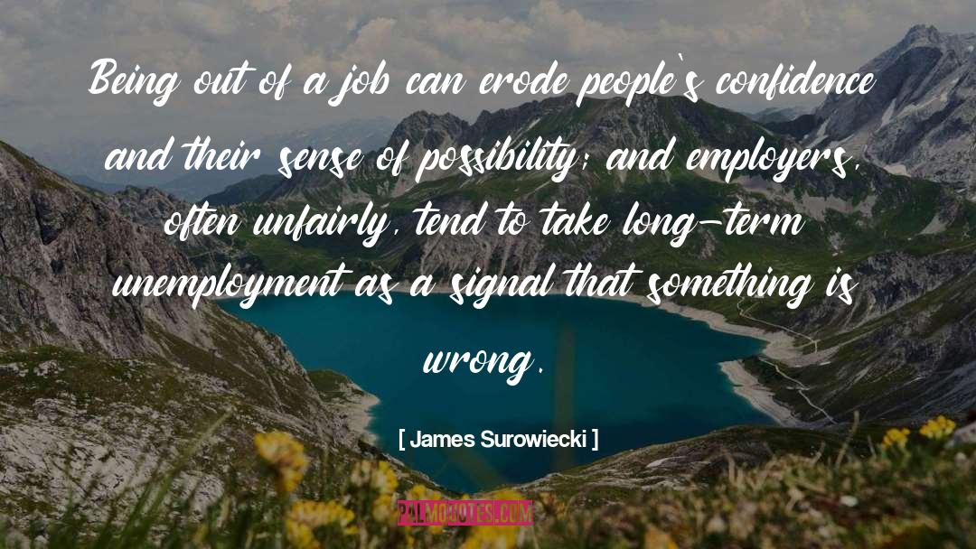 James Surowiecki Quotes: Being out of a job