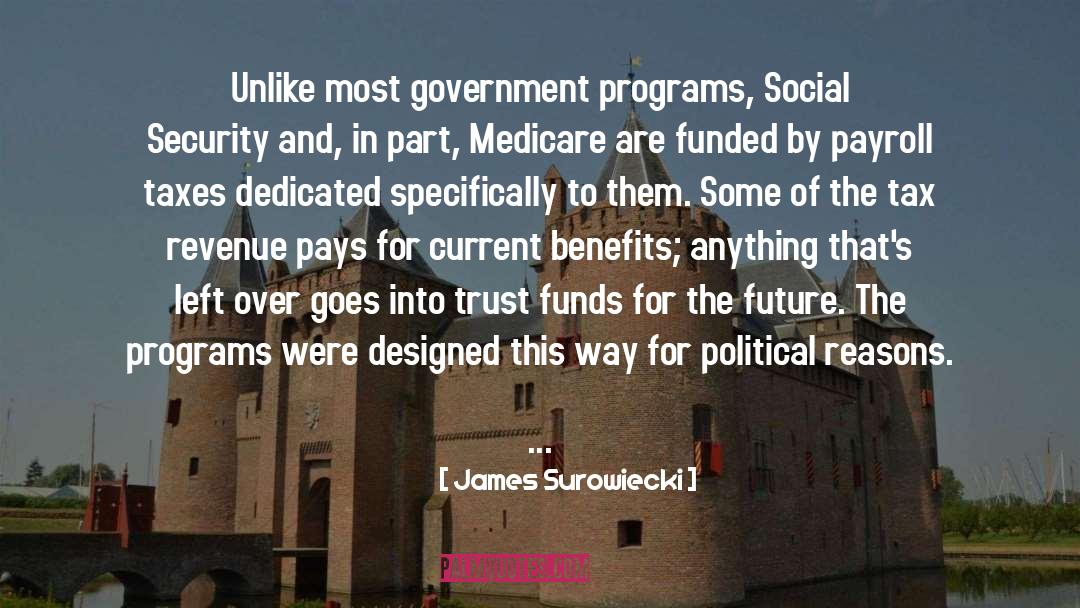 James Surowiecki Quotes: Unlike most government programs, Social