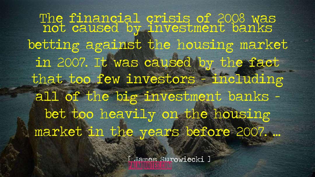 James Surowiecki Quotes: The financial crisis of 2008
