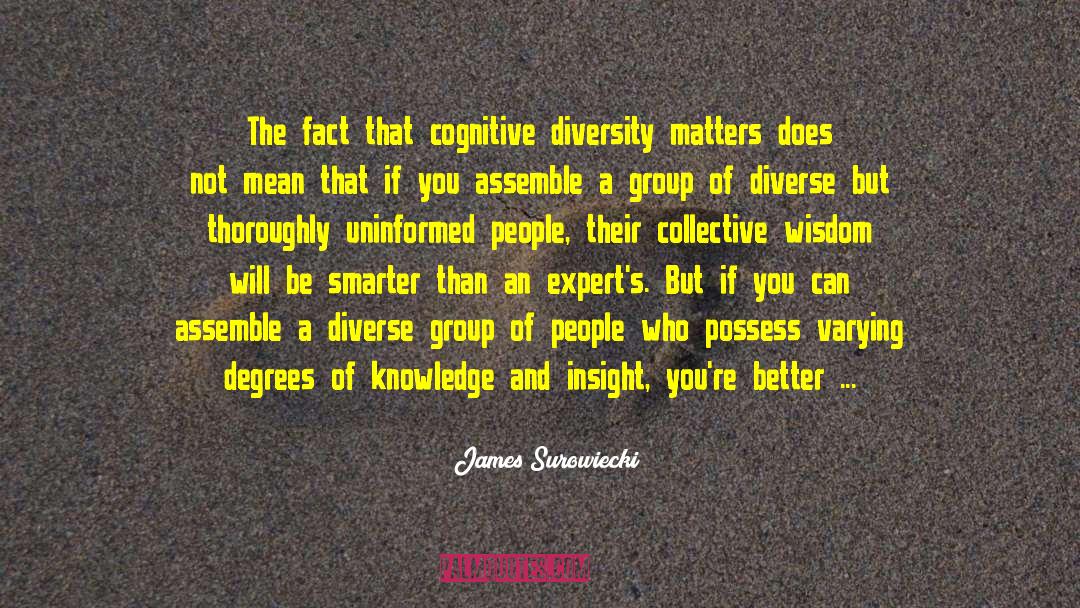 James Surowiecki Quotes: The fact that cognitive diversity