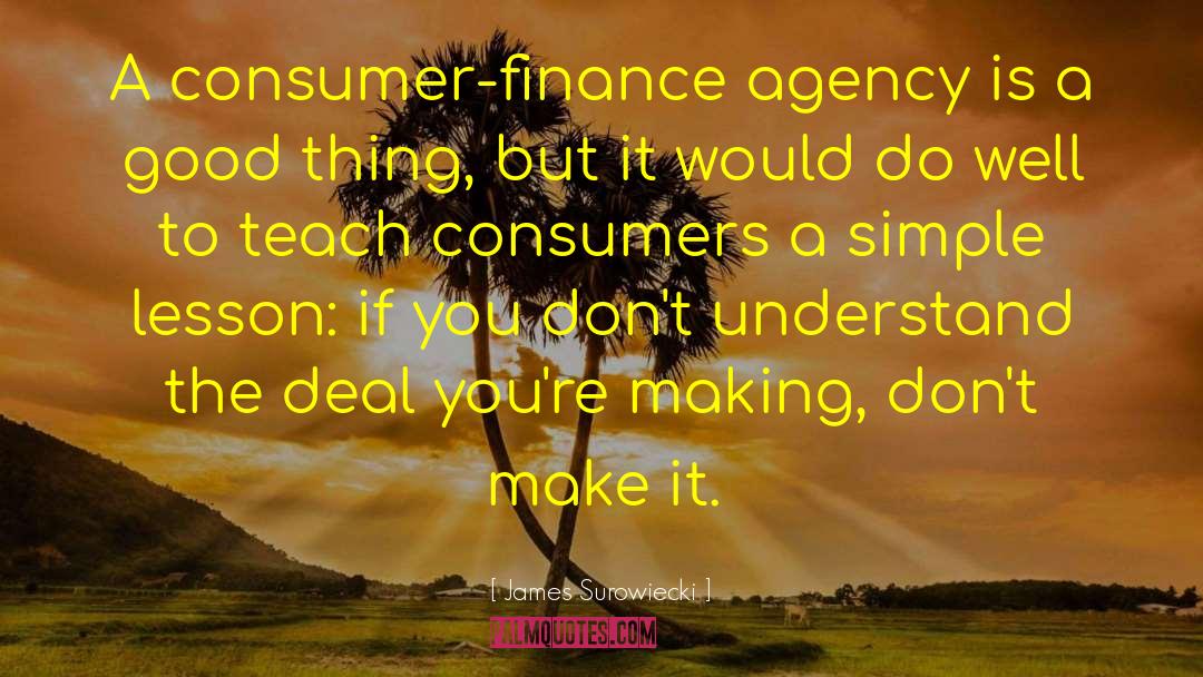 James Surowiecki Quotes: A consumer-finance agency is a