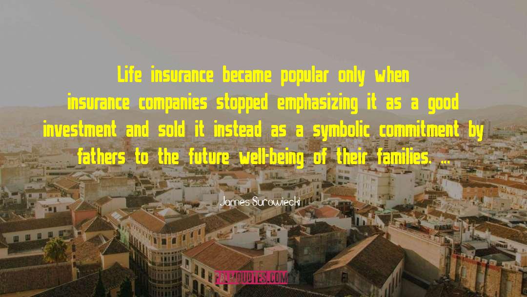 James Surowiecki Quotes: Life insurance became popular only