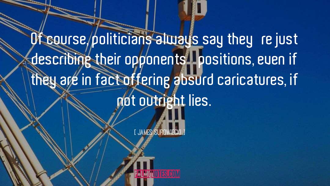 James Surowiecki Quotes: Of course, politicians always say