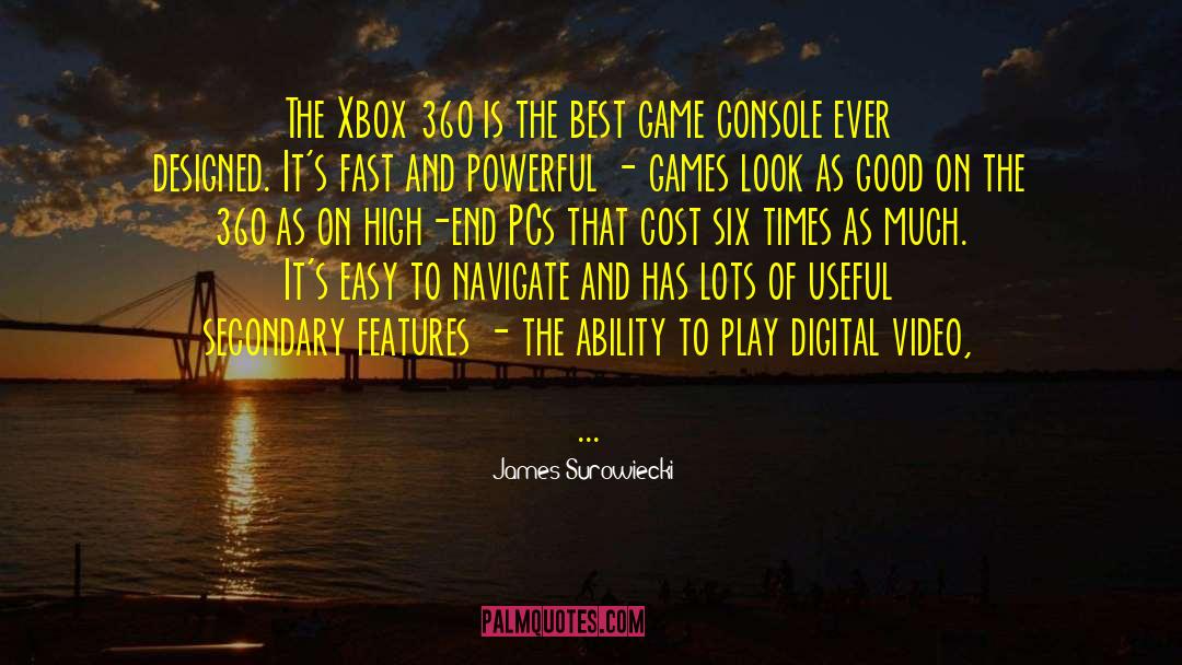 James Surowiecki Quotes: The Xbox 360 is the