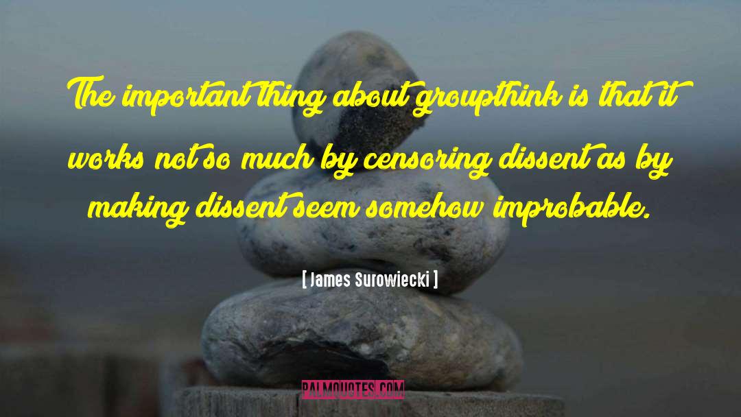 James Surowiecki Quotes: The important thing about groupthink