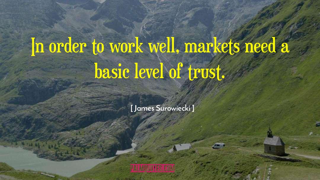 James Surowiecki Quotes: In order to work well,