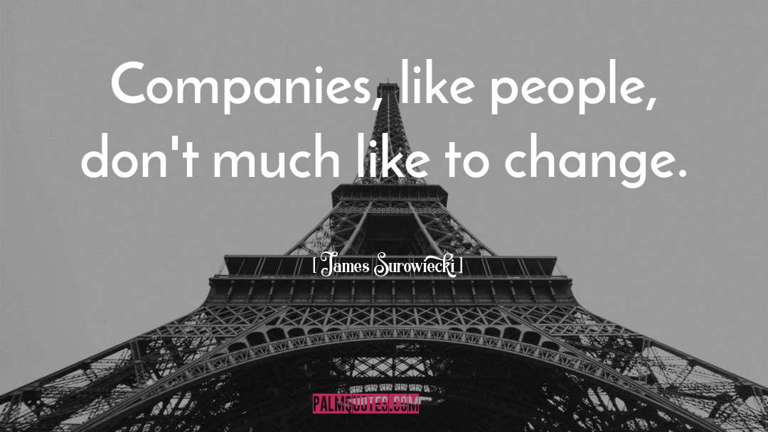 James Surowiecki Quotes: Companies, like people, don't much