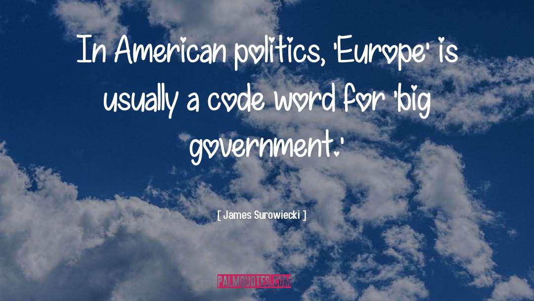 James Surowiecki Quotes: In American politics, 'Europe' is