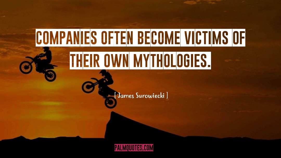 James Surowiecki Quotes: Companies often become victims of