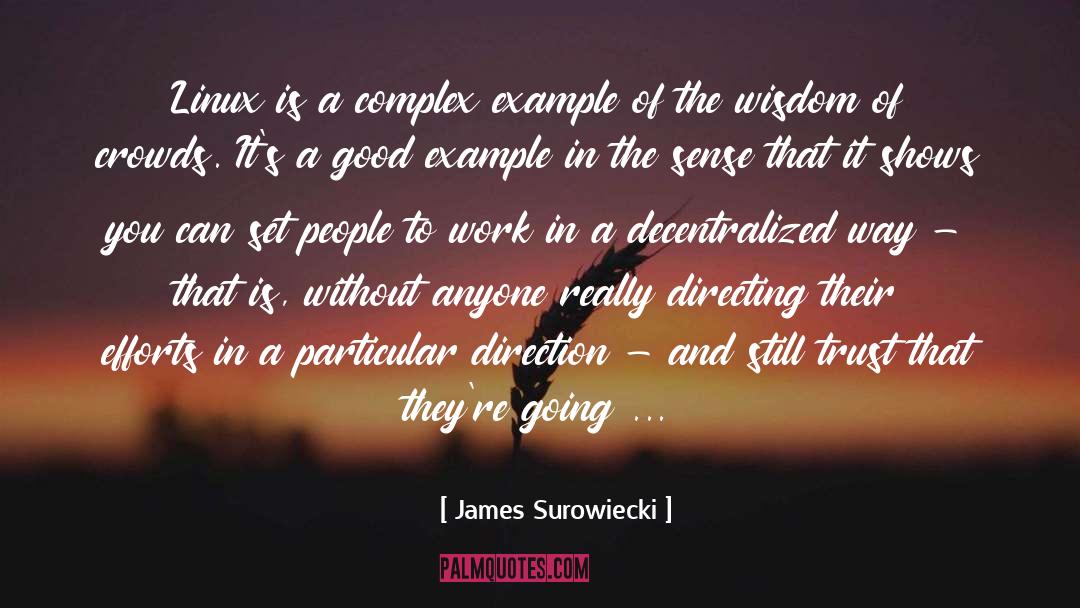 James Surowiecki Quotes: Linux is a complex example