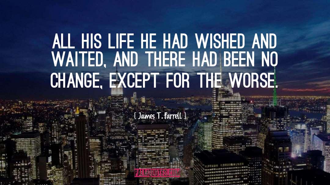 James T. Farrell Quotes: All his life he had