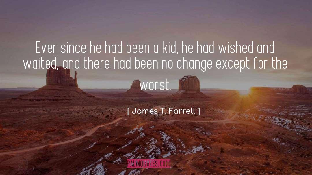 James T. Farrell Quotes: Ever since he had been