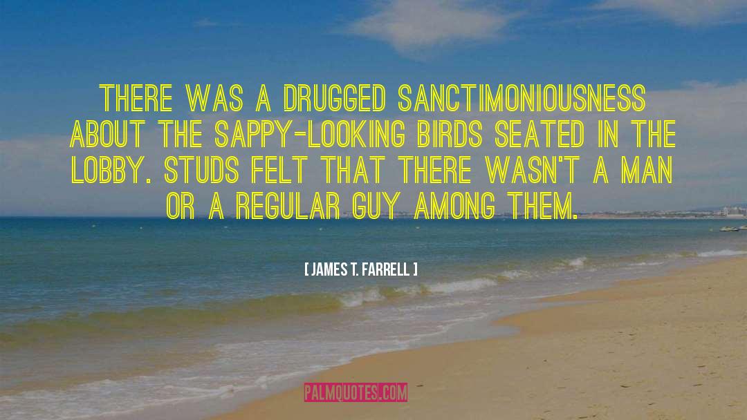 James T. Farrell Quotes: There was a drugged sanctimoniousness