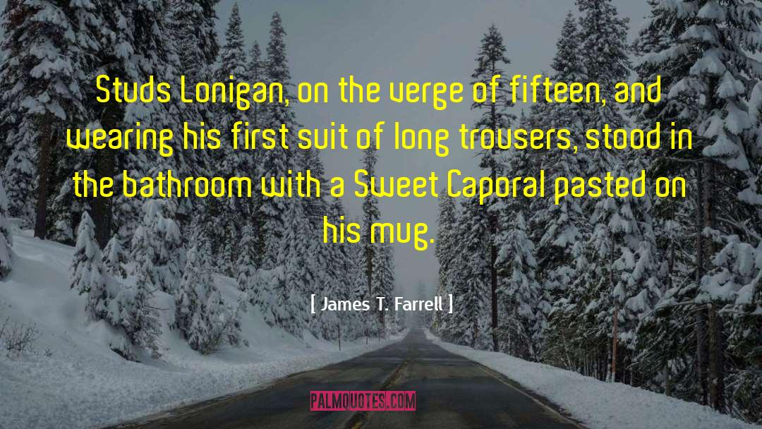 James T. Farrell Quotes: Studs Lonigan, on the verge