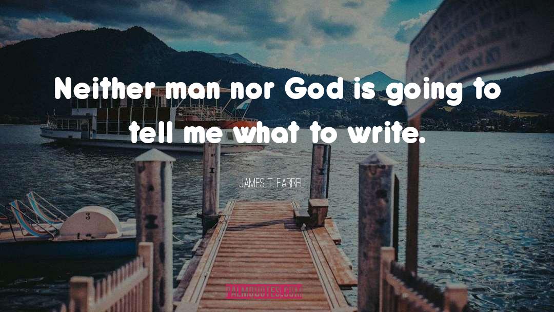 James T. Farrell Quotes: Neither man nor God is