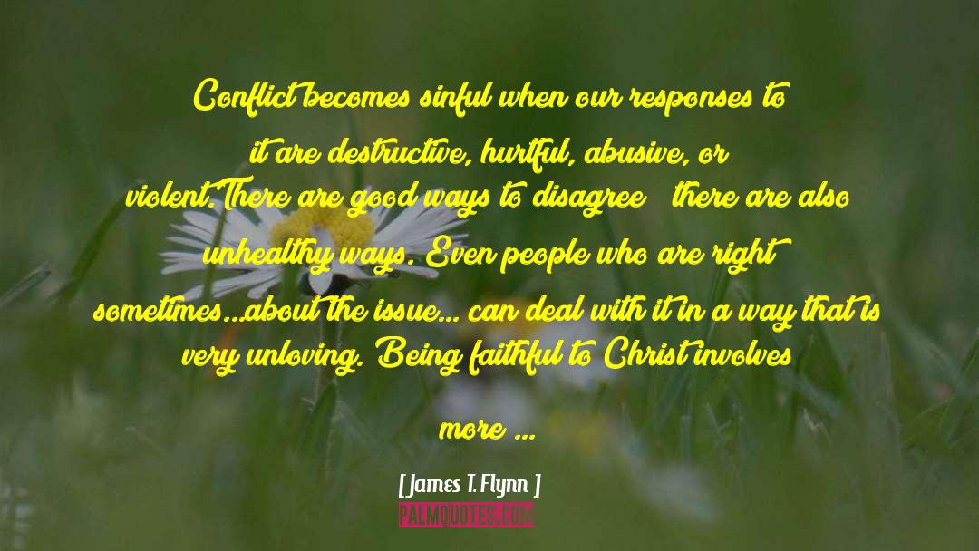 James T. Flynn Quotes: Conflict becomes sinful when our