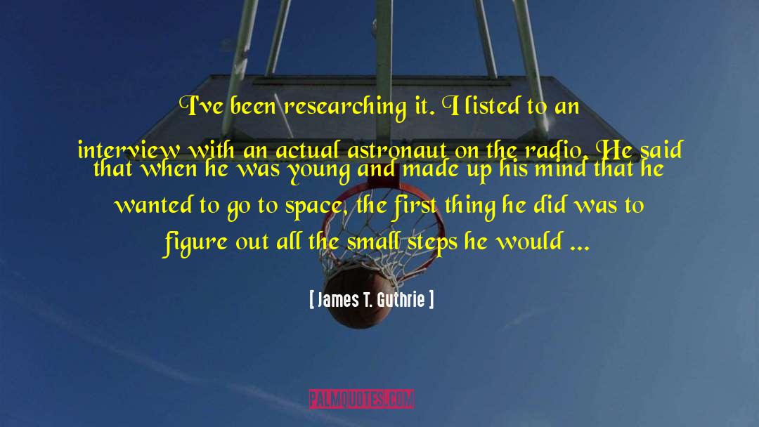 James T. Guthrie Quotes: I've been researching it. I