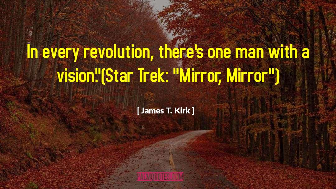 James T. Kirk Quotes: In every revolution, there's one