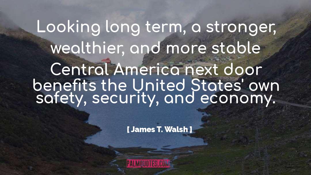 James T. Walsh Quotes: Looking long term, a stronger,