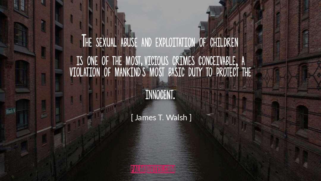 James T. Walsh Quotes: The sexual abuse and exploitation