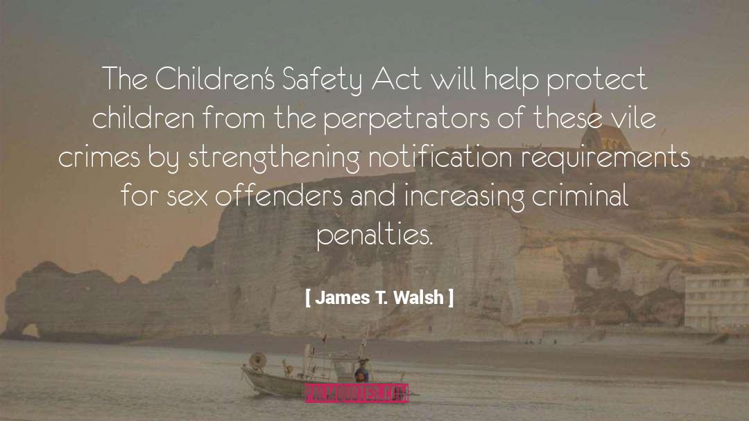 James T. Walsh Quotes: The Children's Safety Act will