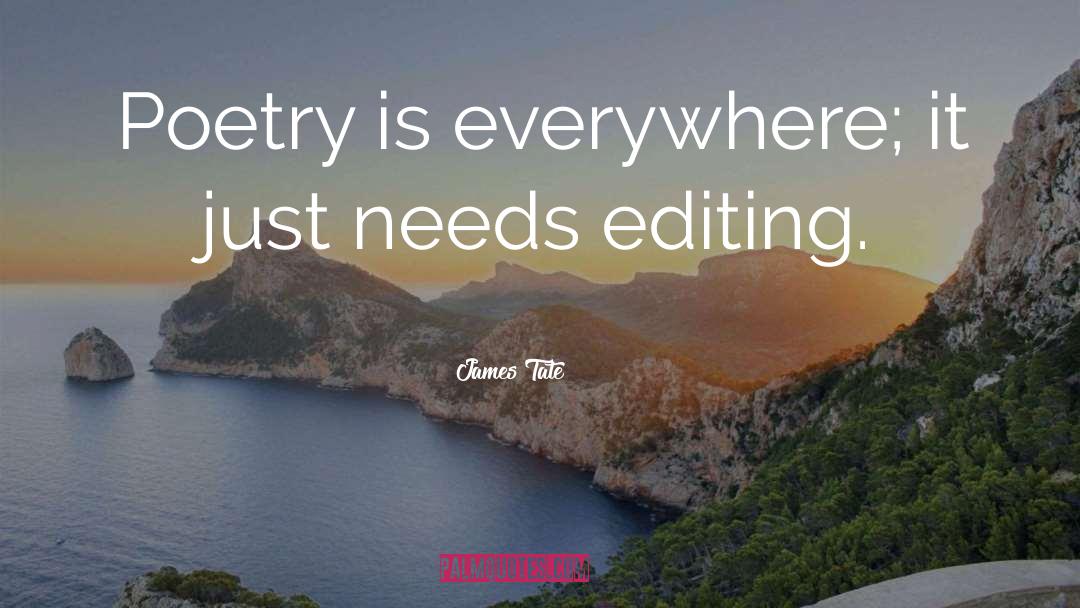 James Tate Quotes: Poetry is everywhere; it just